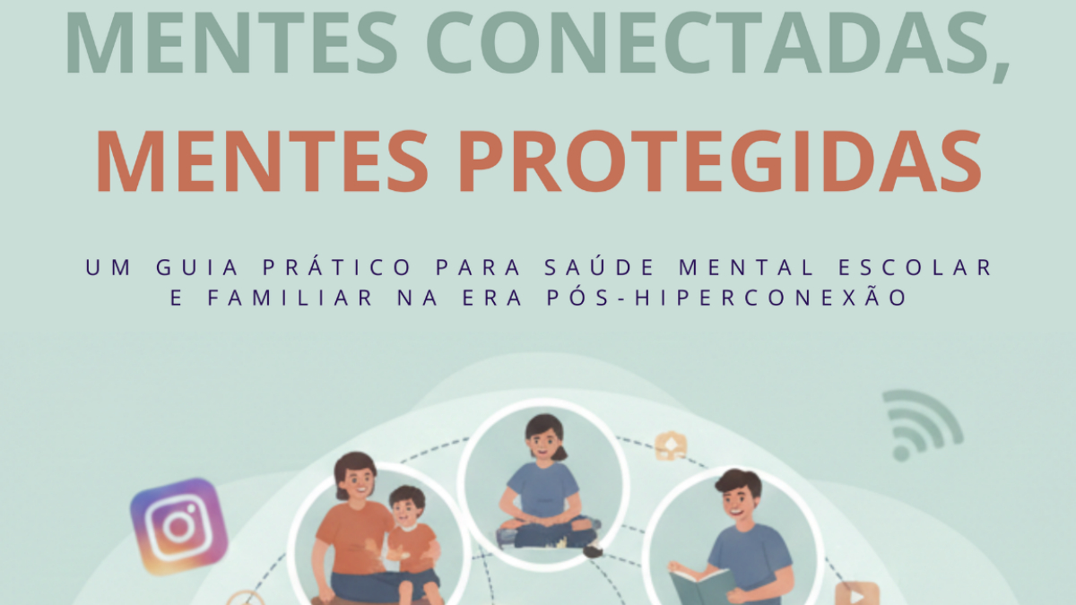 Mentes Conectadas, Mentes Protegidas: Um Guia Prático para Saúde Mental Escolar e Familiar