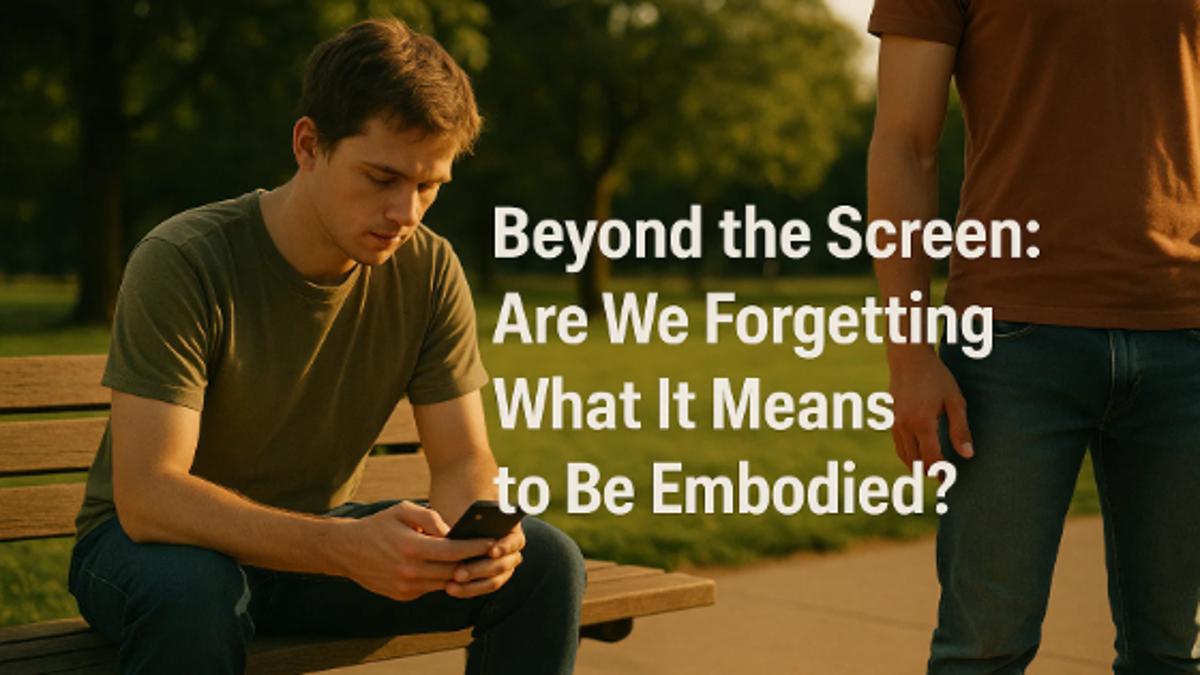 More Than Just Eyes and Ears: Why Your Body Needs More Than Screens