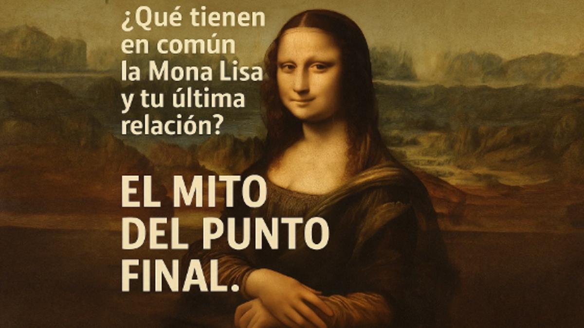 ¿Qué tienen en común la Mona Lisa y tu última relación? El mito del punto final