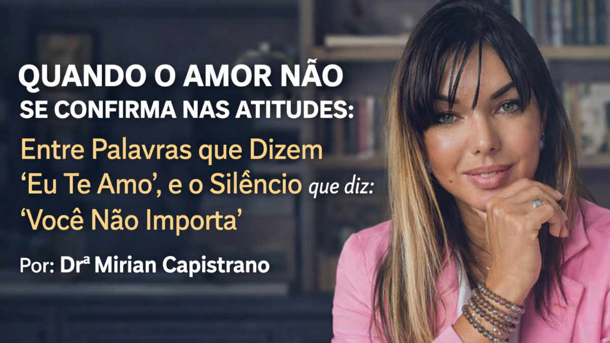 Quando o amor não se confirma nas atitudes: Entre palavras e o silêncio