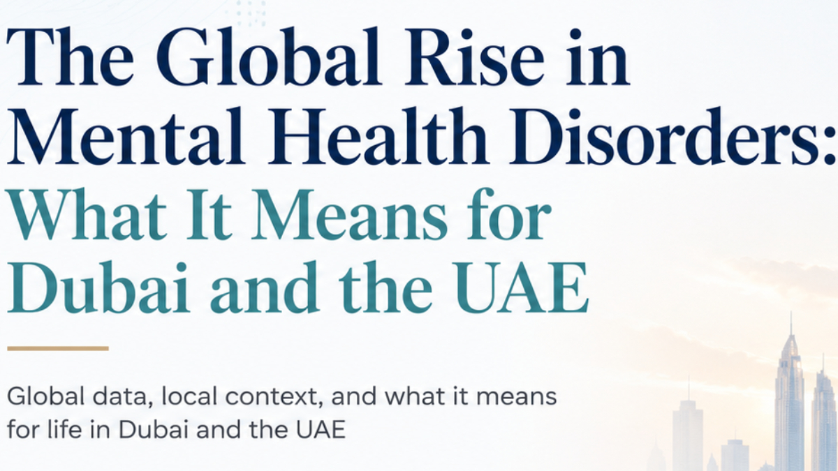 The Global Rise in Mental Health Disorders: What It Means for Dubai and the UAE