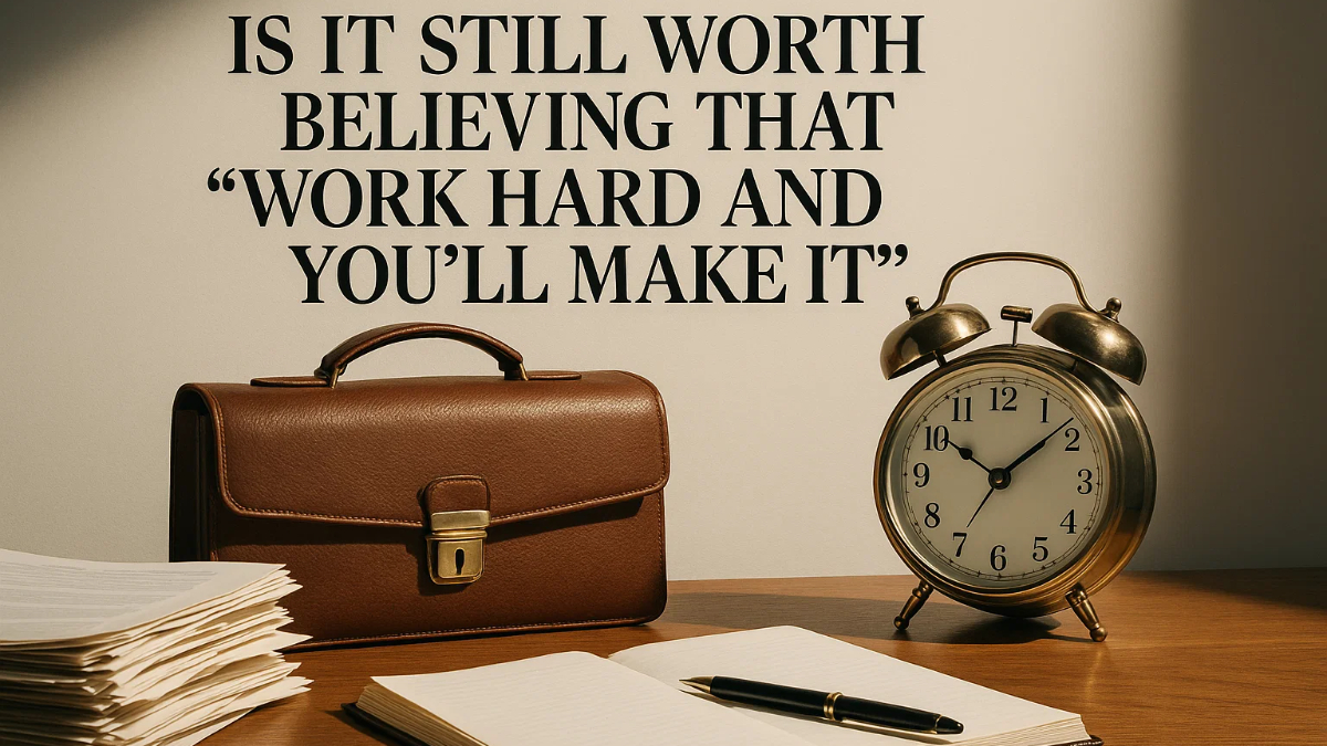 Is It Still Worth Believing That “Work Hard and You’ll Make It”?