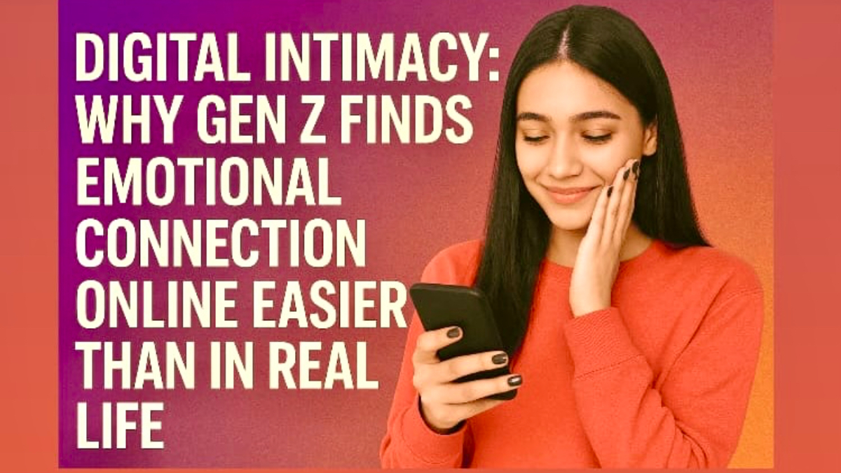 Digital Intimacy: Why Gen Z Finds Emotional Connection Online Easier Than in Real Life.