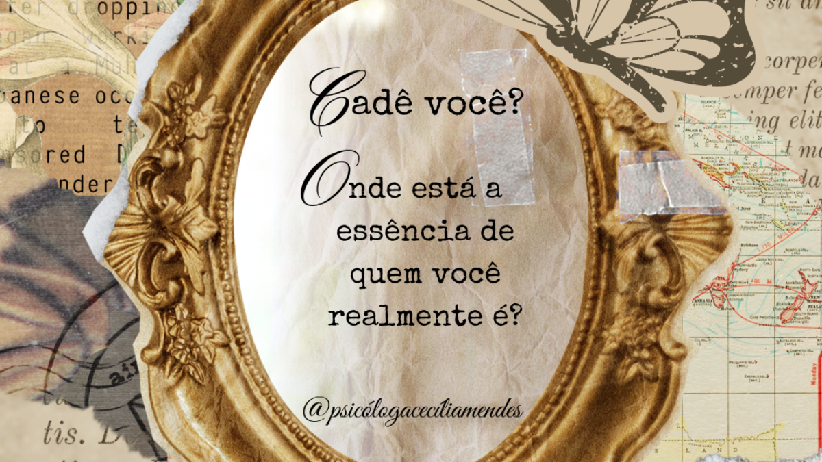 Cadê você? Onde está a essência de quem você realmente é?