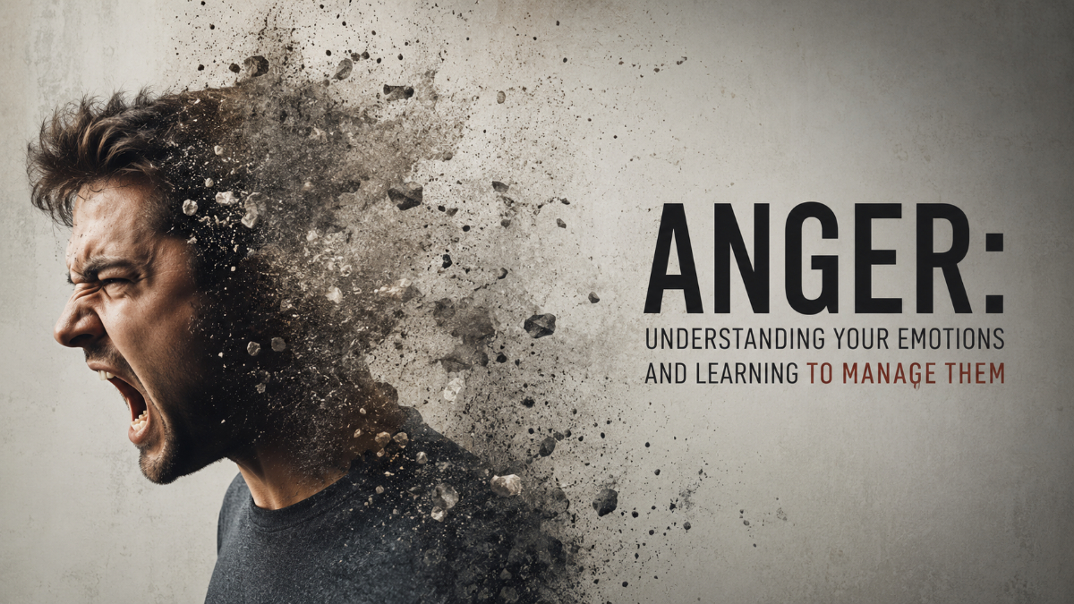 Anger: Understanding Your Emotions and Learning to Manage Them