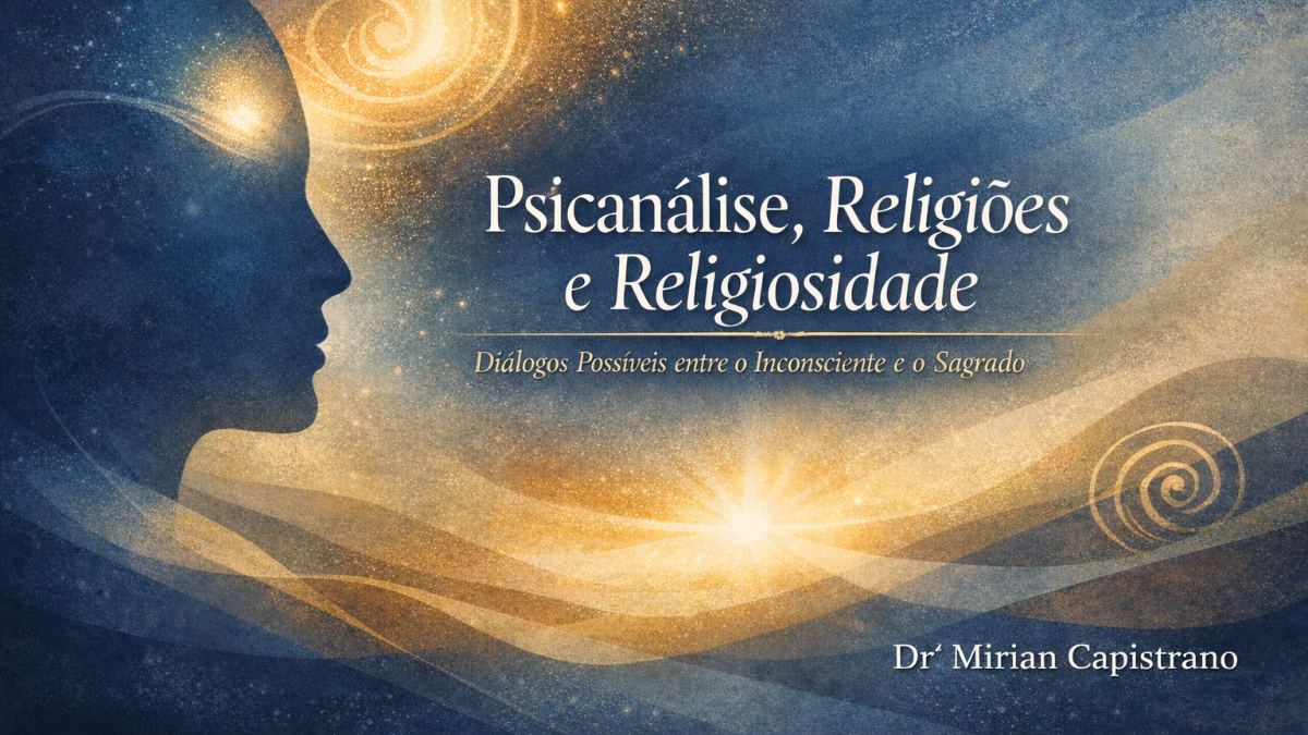 Psicanálise, Religiões e Religiosidade: Diálogos Possíveis entre o Inconsciente e o Sagrado.