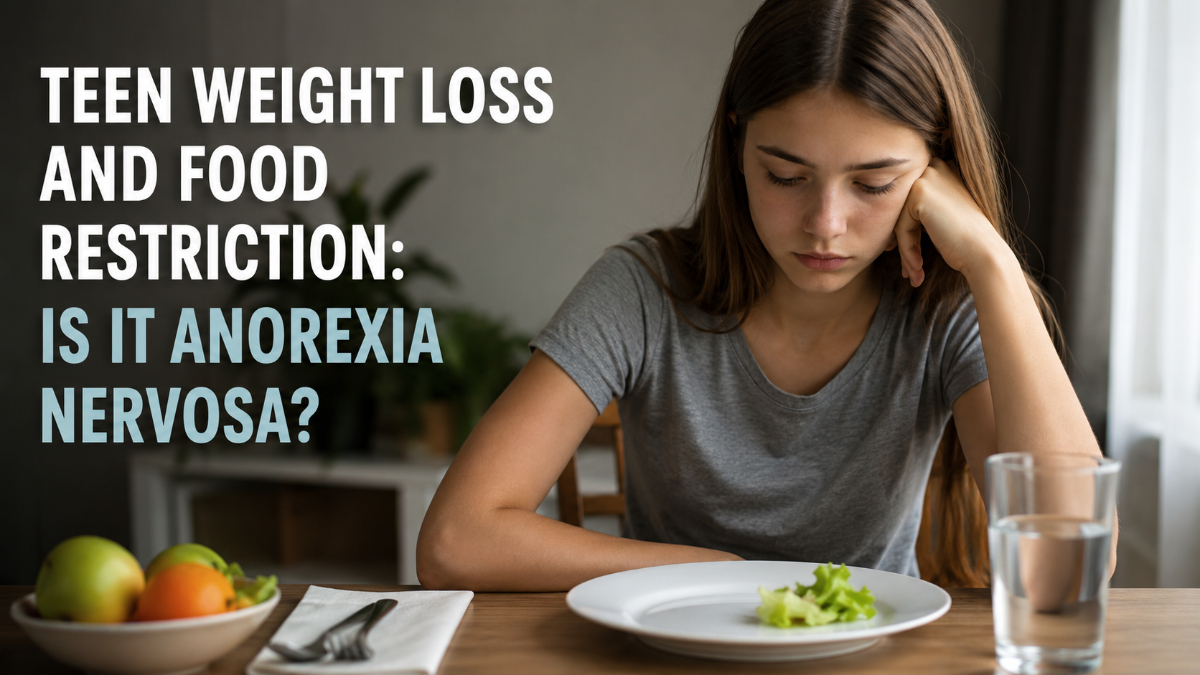 Is It Anorexia? What Parents Should Know About Teen Weight Loss