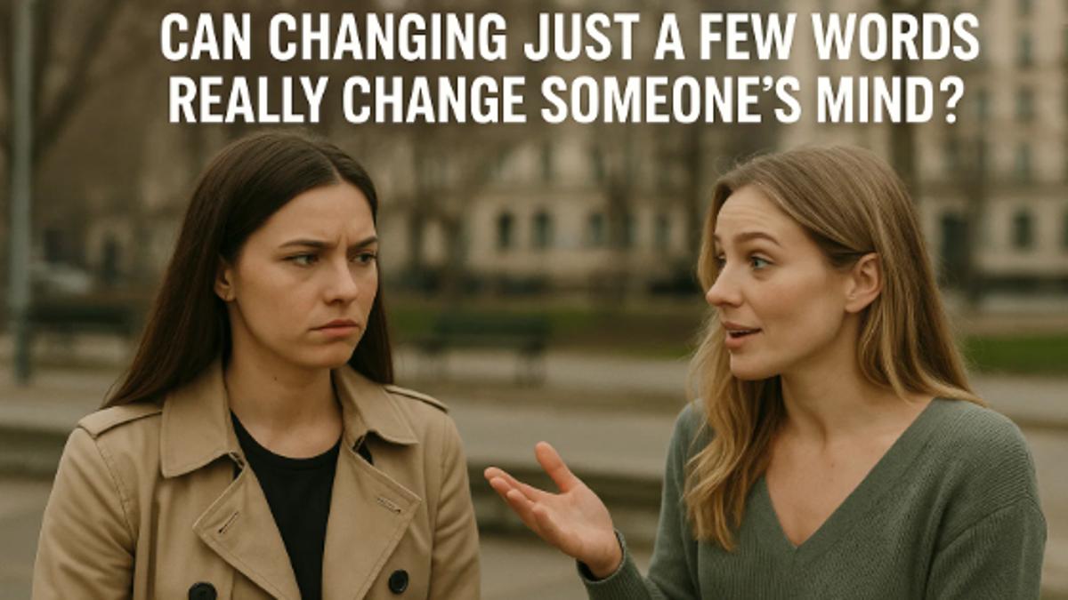 Can Changing Just a Few Words Really Change Someone's Mind?