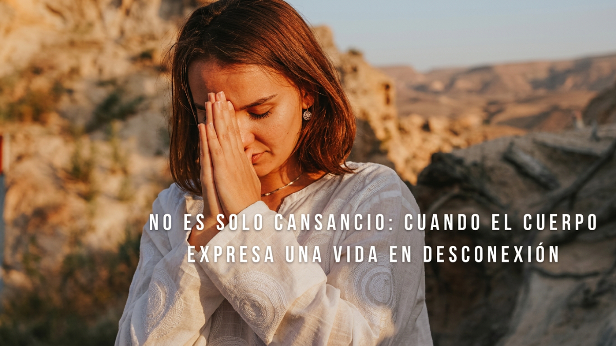 No es solo cansancio: cuando el cuerpo expresa una vida en desconexión