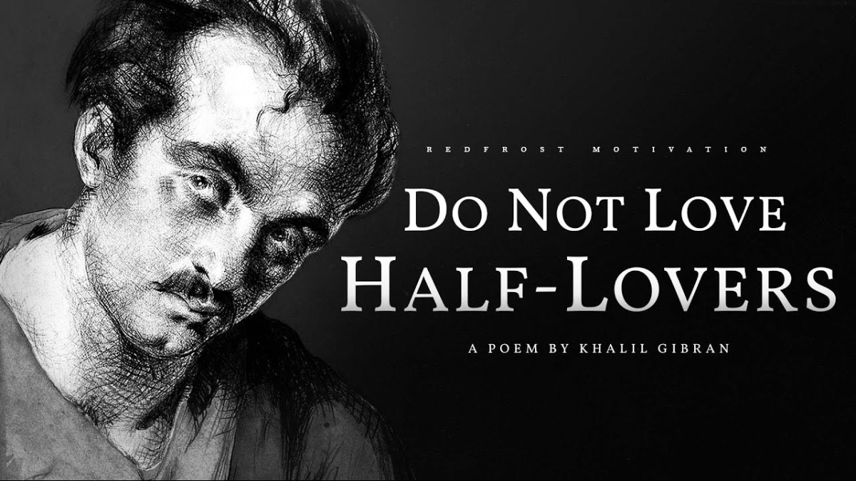 Do not love half lovers.